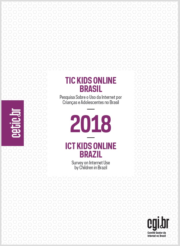 Pesquisa sobre o uso da Internet por crianças e adolescentes no Brasil - TIC Kids Online Brasil 2018